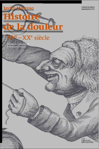 Histoire de la douleur. XVIe-XXe siècle