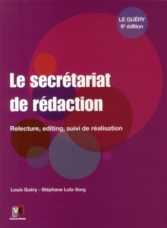 Le secrétariat de rédaction. Relecture, editing, suivi de réalisation, 6e édition