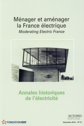 Annales historiques de l'électricité N° 12, Décembre 2014 : Ménager et aménager la France électrique