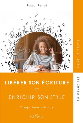Libérer son écriture et enrichir son style. 5e édition