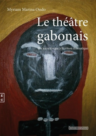 Le théâtre gabonais. Du jeu scénique à l'écriture dramatique