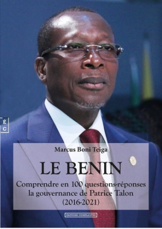 Le Bénin. Comprendre en 100 questions-réponses la gouvernance de Patrice Talon