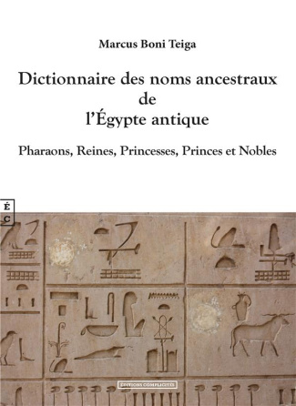 Dictionnaire des noms ancestraux de l'Egypte antique. Pharaons, Reines, Princesses et Nobles