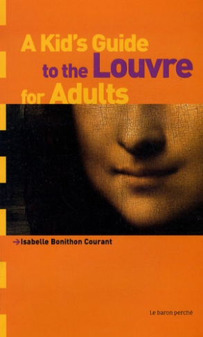 A KID'S GUIDE TO THE LOUVRE FOR ADULTS