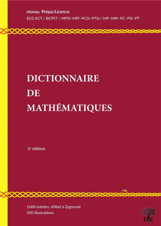 Dictionnaire de mathématiques. Niveau Prépa / Licence L1-L2, 2e édition revue et augmentée