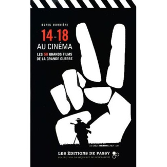 14-18 au cinéma. Les 50 grands films de la Grande Guerre