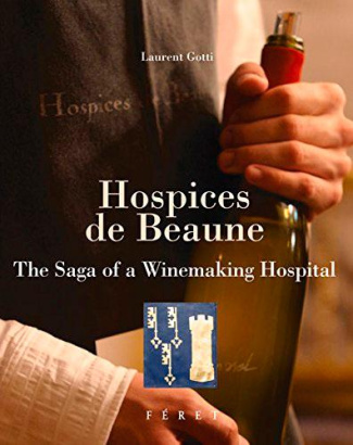Hospices de Beaune. The Saga of a Winemaking Hospital
