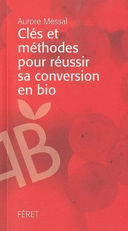 Clés et méthodes pour réussir sa conversion en bio