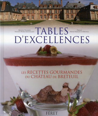 Tables d'excellences. Histoire & gastronomie au château Breteuil : 62 recettes gourmandes