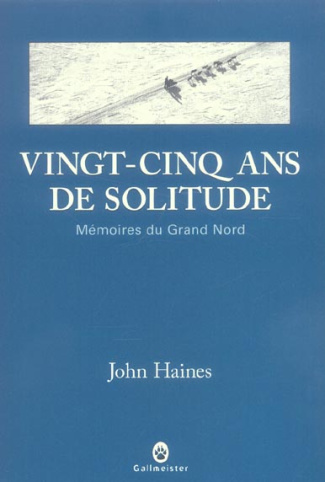 Vingt-cinq ans de solitude. Mémoires du Grand Nord