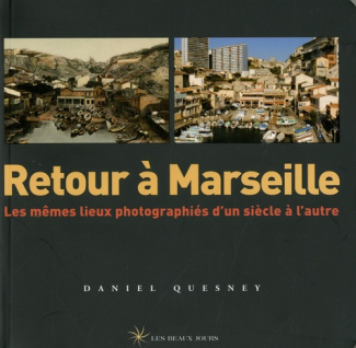 Retour à Marseille. Les mêmes lieux photographiés d'un siècle à l'autre