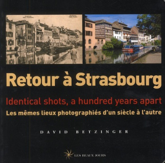 Retour à Strasbourg. Les mêmes lieux photographiés d'un siècle à l'autre (édition bilingue)