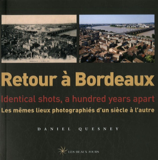 Retour à Bordeaux. Les mêmes lieux photographiés d'un siècle à l'autre, édition bilingue français-an