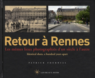 Retour à Rennes. Les mêmes lieux photographiés d'un siècle à l'autre