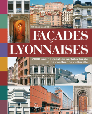 Façades lyonnaises. 2000 Ans de création architecturale et de confluence culturelle
