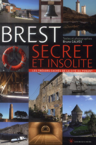 Brest secret et insolite. Les trésors cachés de la cité du ponant