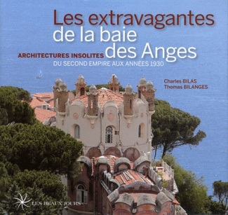 Les extravagantes de la baie des Anges. Architectures insolites du Second Empire aux années 1930
