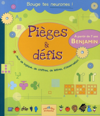 Pièges & défis Benjamin. Jeux de logiques, de chiffres, de lettres, d'observation