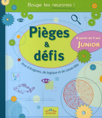 Pièges & défis Junior. Jeux d'énigmes, de logique et de casse-tête