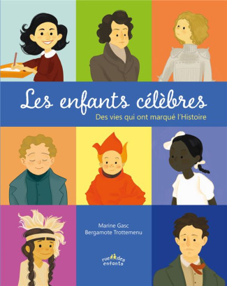 Les enfants célèbres. Des vies qui ont marqué l'Histoire