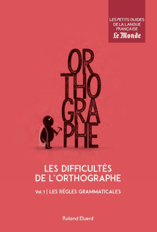 Les difficultés de l'orthographe. Volume 1