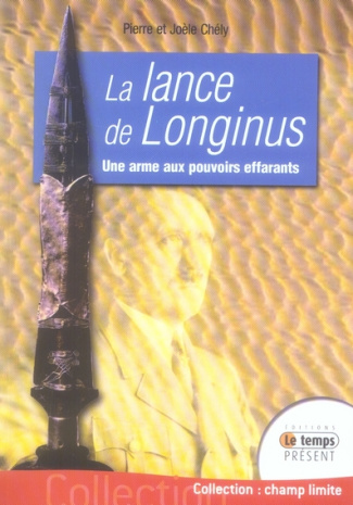 La lance de Longinus, centurion romain. La vérité historique sur la légende d'une arme fabuleuse aux
