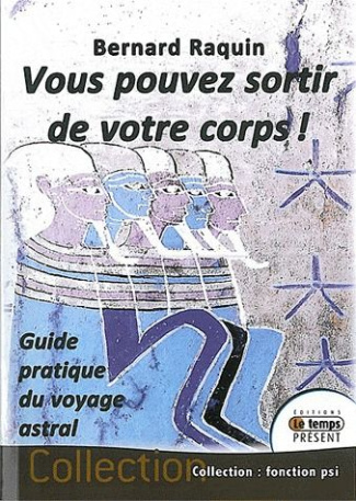 Vous pouvez sortir de votre corps ! Guide pratique du voyage astral