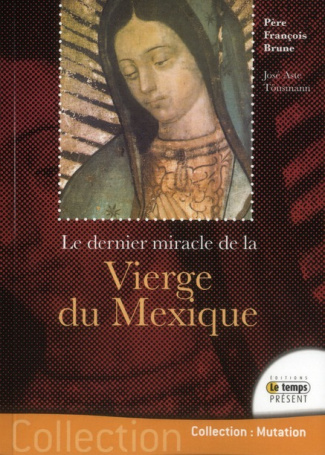 Le dernier miracle de la Vierge du Mexique. Le secret de Ses yeux