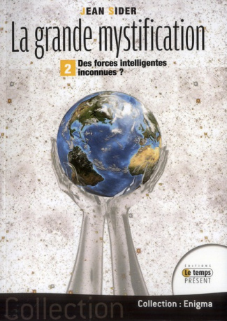 La grande mystification. Tome 2, Des forces intelligentes inconnues ?