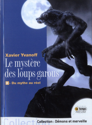 Le mystère des loups-garous. Tome 2, du mythe au réel