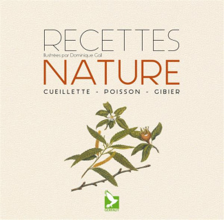 Recettes nature. Cueillette - Poisson - Gibier