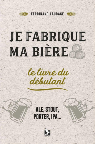 Je fabrique ma bière. Le livre du débutant