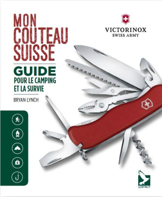 Mon couteau suisse. Guide pour le camping et la survie : 101 utilisations, trucs et astuces