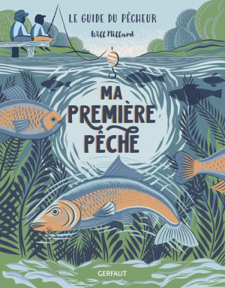 Ma première pêche. Le guide du pêcheur