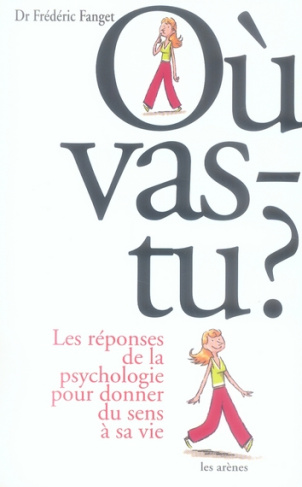 Où vas-tu ? Les réponses de la psychologie pour donner du sens à sa vie