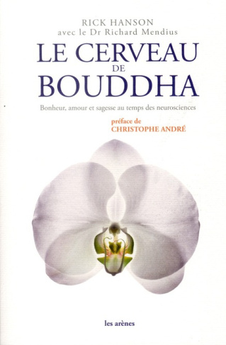 Le cerveau de Bouddha. Bonheur, amour et sagesse au temps des neurosciences