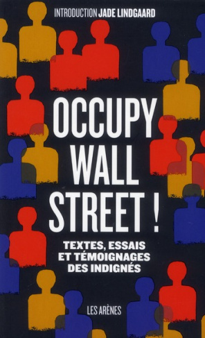 Occupy Wall Street ! Textes, essais et témoignages des indignés