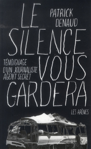 Le silence vous gardera. Témoignage d'un journaliste agent secret