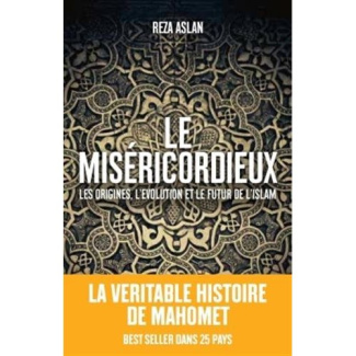 Le Miséricordieux. La véritable histoire de Mahomet et de l'Islam