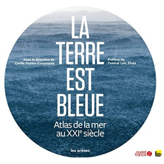 La Terre est bleue. Atlas de la mer au XXIe siècle