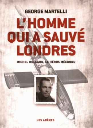 L'homme qui a sauvé Londres. Michel Hollard, le héros méconnu