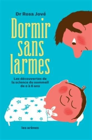 Dormir sans larmes. Les découvertes de la science du sommeil de 0 à 6 ans