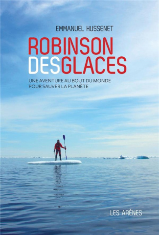 Robinson des glaces. Une aventure au bout du monde pour sauver la planète