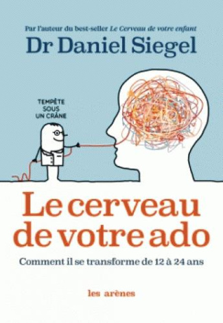 Le cerveau de votre ado. Comment il se transforme de 12 à 24 ans