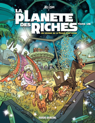 La planète des riches Tome 1 : Un voyage de la Terre à la thune