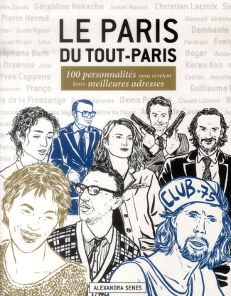Le Paris du Tout-Paris. 100 personnalités nous révèlent leurs meilleures adresses