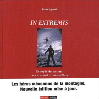 In extrémis. L'épopée du secours dans le massif du Mont-Blanc, 2e édition revue et corrigée