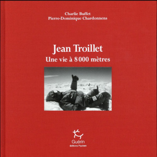 Jean Troillet . Une vie à 8000 mètres