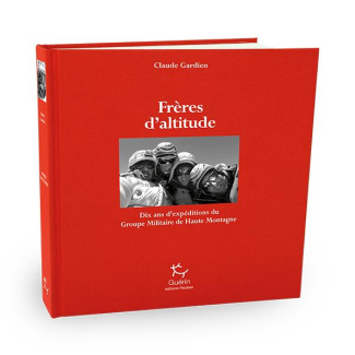Frères d'altitude. Dix ans d'expéditions au Groupe militaire de haute montagne