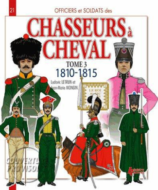 Officiers & soldats des chasseurs à cheval (1779-1815). Tome 3, 1808-1815